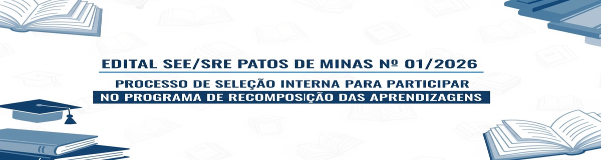 Imagem - EDITAL SEE/SRE PATOS DE MINAS Nº 01/2026 – PROCESSO DE SELEÇÃO INTERNA PARA PARTICIPAR NO PROGRAMA DE RECOMPOSIÇÃO DAS APRENDIZAGENS